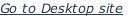 Go to Desktop site